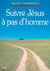Suivre Jésus à pas d'homme