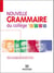 Nouvelle grammaire du collège 6e, 5e, 4e, 3e : tout le programme de la 6e à la 3e