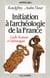 Initiation à l'archéologie de la france t.1 - gallo-romain et mérovingien