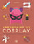 Abécédaire du cosplay - tous les secrets sur l'art du travestissement en pop culture