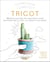 Tricot : 20 réalisations en conscience pour reconnecter la tête, le coeur et les mains