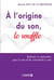 À l'origine du son, le souffle - la respiration pour la voix et les instruments à vent (2e édition)