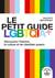 Le petit guide LGBTQIA+ : Découvrez l'histoire, la culture et les identités queers