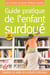 Guide pratique de l'enfant surdoué - repérer et aider les enfants précoces
