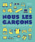 Nous les garçons - le guide de ceux qui seront bientôt ados