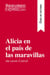 Alicia en el pais de las maravillas de Lewis Carroll (Guia de lectura) : Resumen y analisis completo