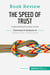 Book Review: The Speed of Trust by Stephen M.R. Covey : Understanding the power of trust
