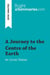 A Journey to the Centre of the Earth by Jules Verne (Book Analysis) : Detailed Summary, Analysis and Reading Guide