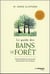 Le guide des bains de forêt - expérimentez les pouvoirs de guérison de la nature