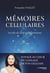 Mémoires cellulaires - Les clés de votre réalité intérieure