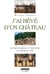 J'ai rêvé d'un château - de Saint-Frageau à Guédelon, un fabuleux défi