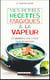 Mes petites recettes magiques : mes petites recettes magiques à la vapeur - les secrets d'une cuisine saine et minceur