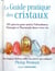 Le guide pratique des cristaux : 101 pierres pour attirer l'abondance, l'énergie et l'harmonie dans votre vie