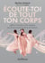 Écoute-toi de tout ton corps : libérer l'intuition et les émotions par le mouvement, la danse et l'écriture