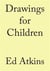 Ed atkins drawing for children