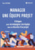 Manager une équipe projet : 8 étapes pour accompagner son équipe dans la réussite d'un projet (9e édition)