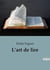 L'art de lire : L'art de lire: une exploration des méthodes de lecture pour enrichir l'esprit