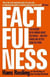 FACTFULNESS - WHY THINGS ARE BETTER THAN YOU THINK