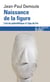 Naissance de la figure - l'art du paléolithique à l'âge du fer