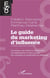 Le guide du marketing d'influence : Le secteur, ses métiers et débouchés, Les influenceurs et leurs projets, Les concepts et vocabulaire de référence (2e édition)