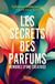 Les secrets des parfums : Mémoires d'un créatrice