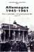 Allemagne 1945-1961 Tome 1 - de la "catastrophe" à la construction du Mur