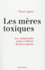 Les mères toxiques - les comprendre pour se libérer de leur emprise