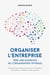 Organiser l'entreprise - vers une poursuite de l'organisation optimale