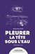 Pleurer la tête sous l'eau : De la pièce Lau