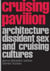 Cruising pavilion dissident sex, architecture and cruising cultures