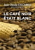 Le cafe noir etait blanc