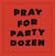 Pray For Party Dozen