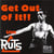 Get Out Of It !!