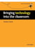 Into the classroom: bringing technology into the classroom