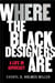 Here : Where the black designers are