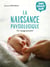 Tout savoir sur la naissance physiologique : Un voyage puissant