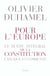 Pour l'Europe. Le texte intégral de la Constitution expliqué et commenté