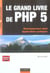 Le grand livre de php 5 - developpement objet, applications pratiques