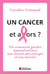Un cancer et alors ? - ou comment garder (quand même) son moral, son énergie et son sourire