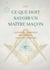Ce que doit savoir un maître maçon : les rites, l'origine des grades, la légende d'hiram