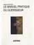 LE MANUEL PRATIQUE DU GUERISSEUR. PRIERES ANCIENNES ET FORMULES DE GUERISON