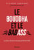 Le Bouddha et le Badass : Les deux clés de la réussite professionnelle