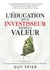 L'éducation d'un investisseur dans la valeur : mon voyage transformateur en quête de richesses, de sagesse et d'illumination