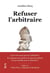 Réfuser l'arbitraire : Qu'avons-nous encore à défendre ? Et sommes-nous prêts à ce que nos enfants livrent bataille pour le défendre ?