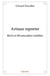 Artisan reporter - recit et 60 anecdotes inedites