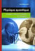 Physique quantique : origines, interprétations et critiques