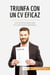 Triunfa con un CV eficaz : los secretos para que tu curriculum destaque