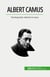 Albert Camus : Varolusçuluk, absürd ve isyan
