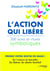 L'action qui libère : 200 actes et rituels symboliques