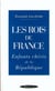 LES ROIS DE FRANCE ENFANTS CHERIS DE LA REPUBLIQUE